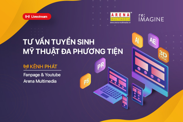 Chuỗi livestream tư vấn tuyển sinh Ngành Mỹ thuật Đa phương tiện tại Arena Multimedia Chuỗi livestream tư vấn tuyển sinh Ngành Mỹ thuật Đa phương tiện tại Arena Multimedia
