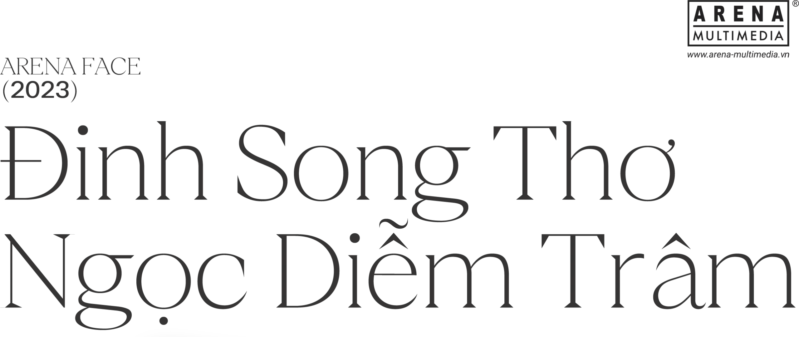 Arena Face 2023 - Đinh Song Thơ Ngọc Diễm Trâm: “Người hướng nội có cách sáng tạo của người hướng nội”