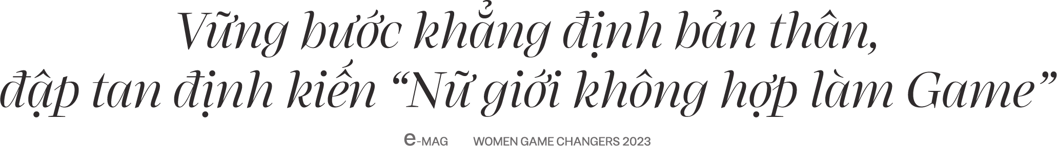 Gặp gỡ 3 Women Game Changers của Arena Multimedia: Gai góc trong ngành Game, dịu dàng trong nghệ thuật