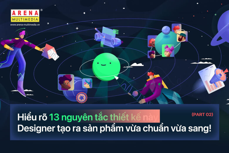 Hiểu rõ 13 nguyên tắc thiết kế này, Designer tạo ra sản phẩm vừa chuẩn vừa sang! (Phần 2)