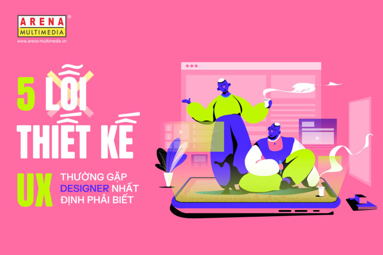 5 lỗi thiết kế UX thường gặp Designer nhất định phải biết