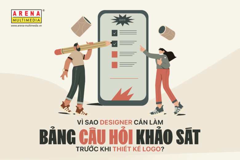 Vì sao Designer cần làm bảng câu hỏi khảo sát trước khi thiết kế logo?