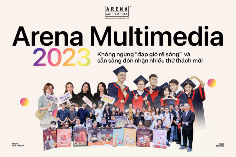 Arena Multimedia 2023: Không ngừng “đạp gió rẽ sóng” và sẵn sàng đón nhận nhiều thử thách mới