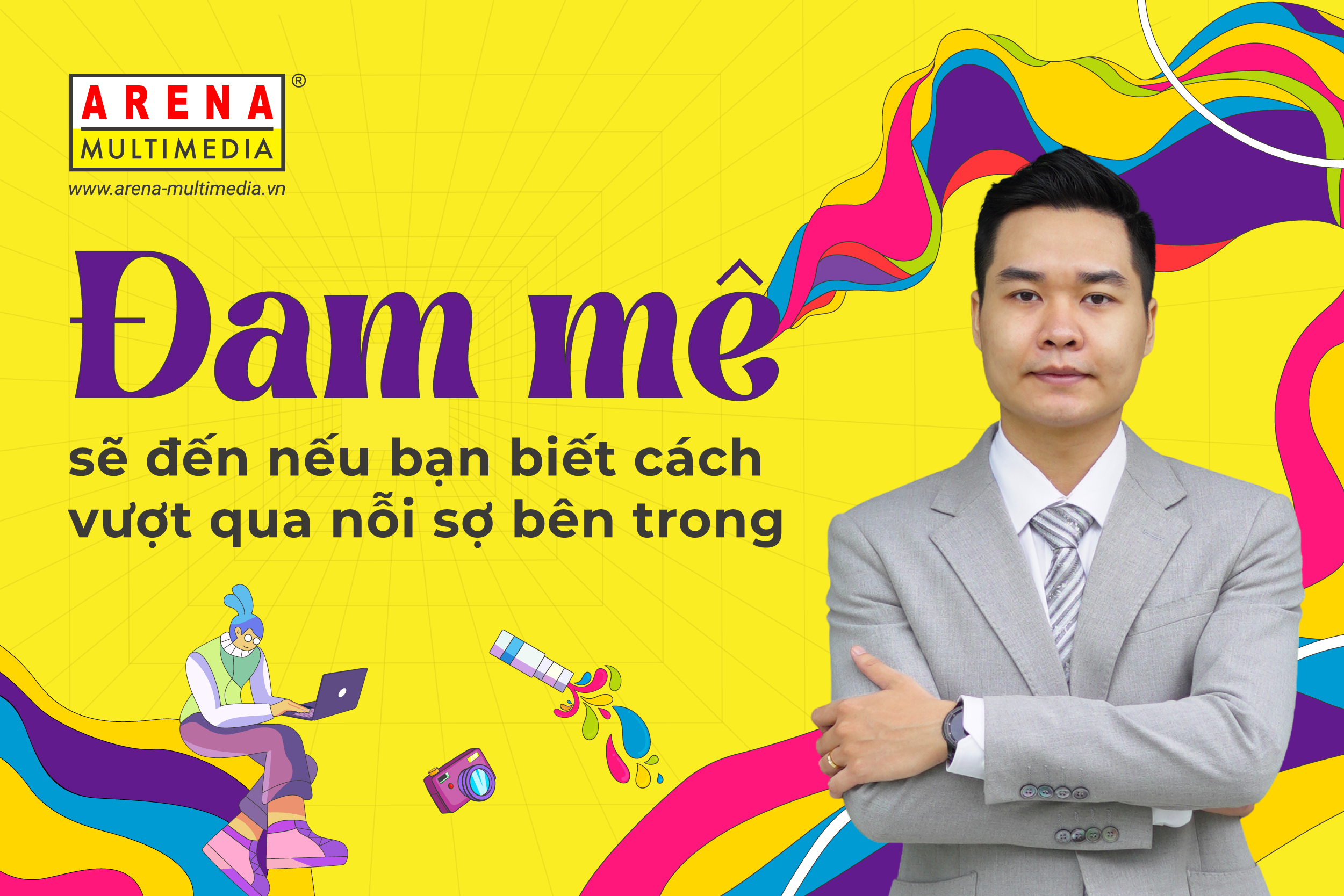 Đam mê sẽ đến nếu bạn biết cách vượt qua nỗi sợ bên trong - Alumni Nguyễn Hồng Giang