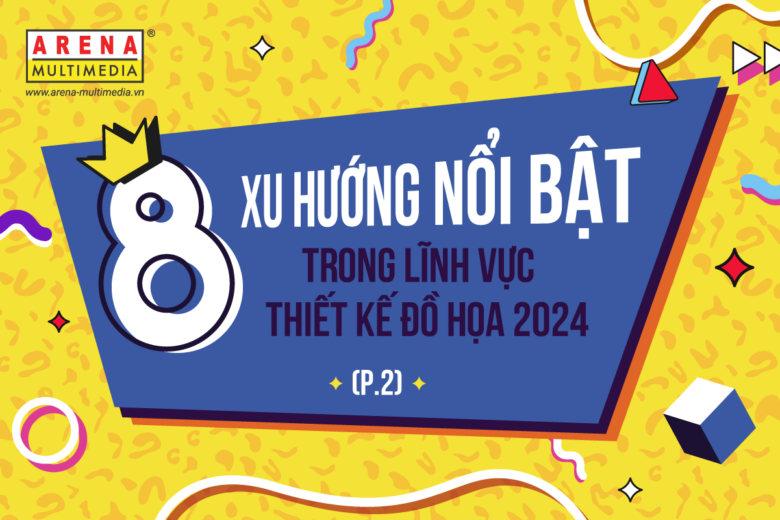8 xu hướng nổi bật trong lĩnh vực thiết kế đồ họa năm 2024 (Phần 2)