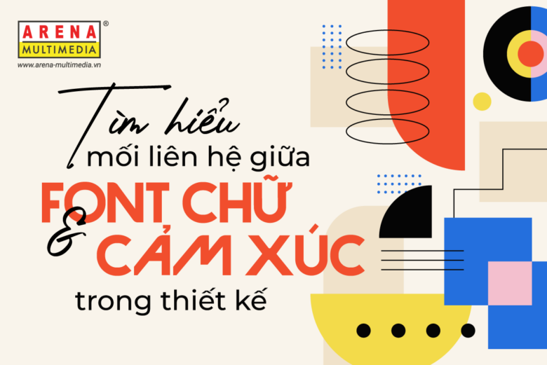 Tìm hiểu mối liên hệ giữa font chữ và cảm xúc trong thiết kế