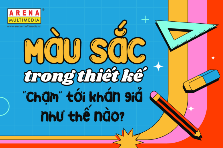 Màu sắc trong thiết kế “chạm” tới khán giả như thế nào?
