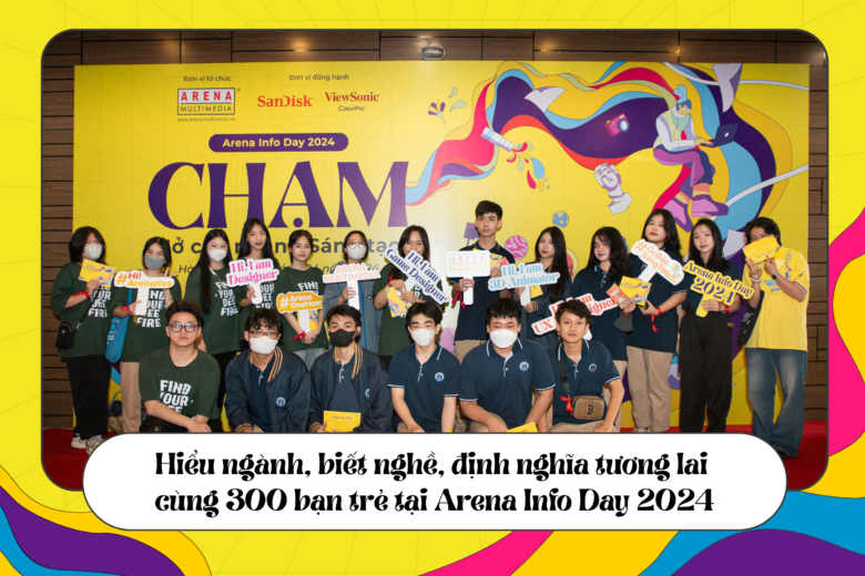 Hiểu ngành, biết nghề, định nghĩa tương lai cùng 300 bạn trẻ tại Arena Info Day 2024