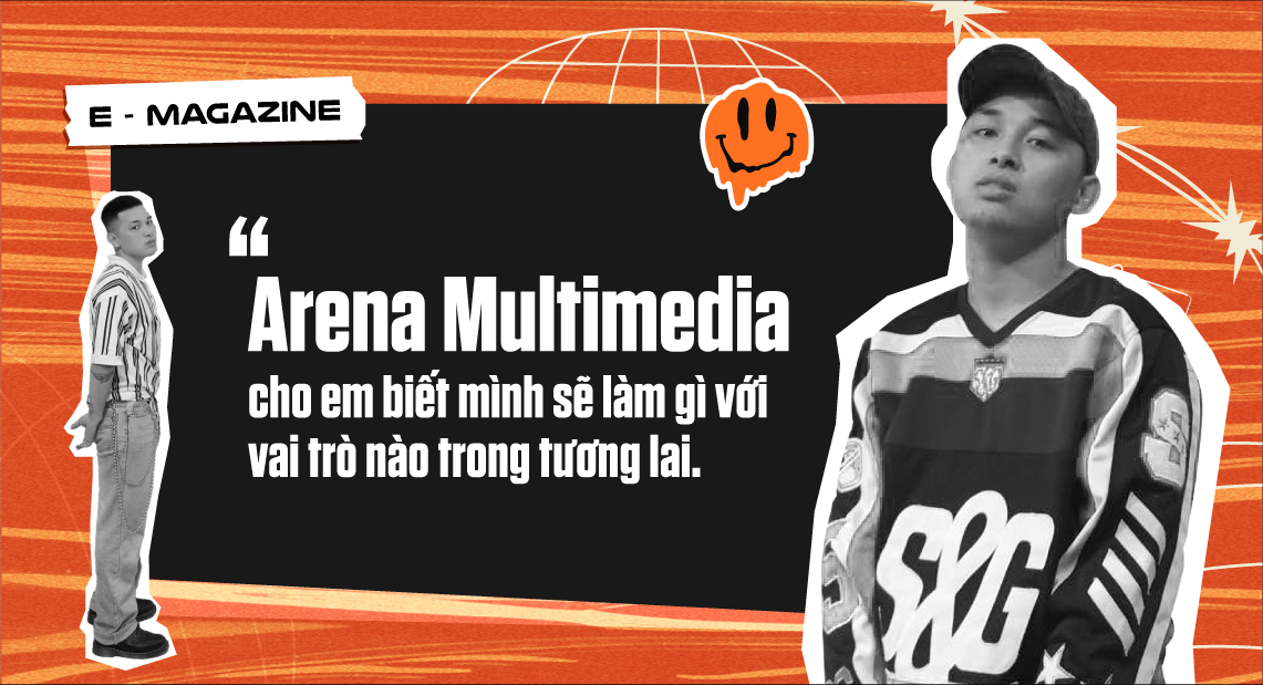 Đạo diễn Hoàng Đăng: "Ở tuổi 20, Arena Multimedia chính là phao cứu sinh cảm xúc của em"