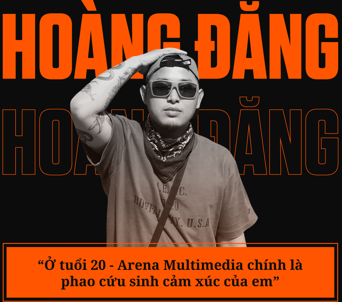 Đạo diễn Hoàng Đăng: "Ở tuổi 20, Arena Multimedia chính là phao cứu sinh cảm xúc của em"
