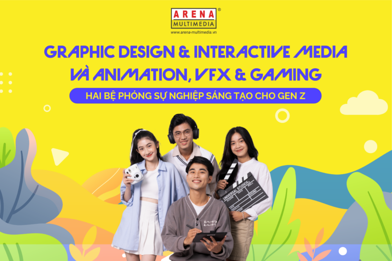 Graphic Design & Interactive Media và Animation, VFX & Gaming, 2 bệ phóng sự nghiệp Sáng tạo cho Gen Z 