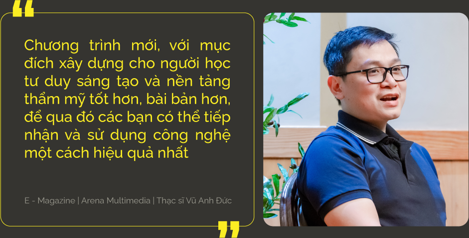 Phỏng vấn Thạc sĩ Vũ Anh Đức về Chương trình Đào tạo mới (2024) của Arena Multimedia