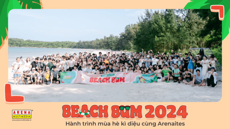 Beach Bum 2024: Hành trình mùa hè kì diệu cùng Arenaites