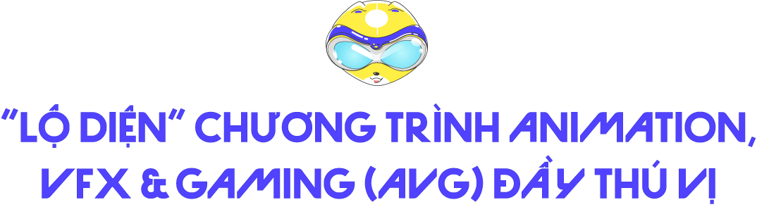 Graphic Design & Interactive Media và Animation, VFX & Gaming, 2 bệ phóng sự nghiệp Sáng tạo cho Gen Z 