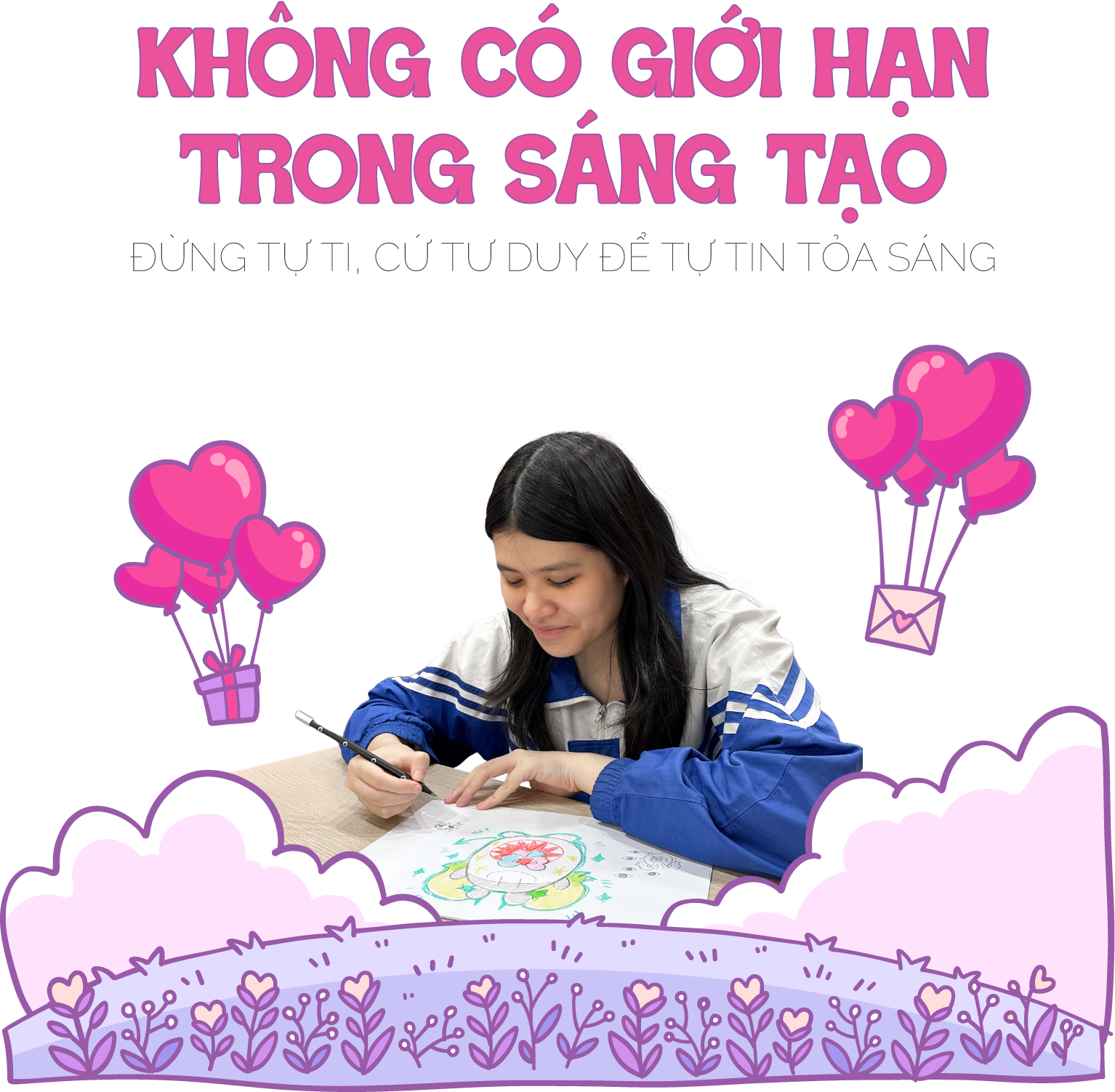 Không có giới hạn trong Sáng tạo. Đừng tự ti, cứ tư duy để tự tin tỏa sáng