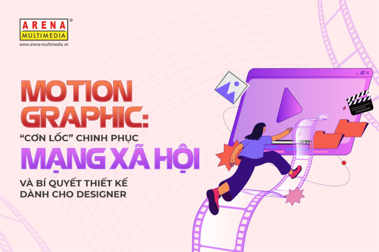 Motion Graphic: "Cơn lốc" chinh phục mạng xã hội và bí quyết thiết kế dành cho Designer