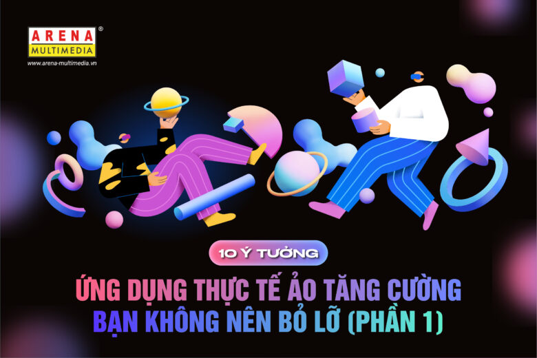 10 ý tưởng ứng dụng thực tế ảo tăng cường bạn không nên bỏ lỡ (Phần 1)