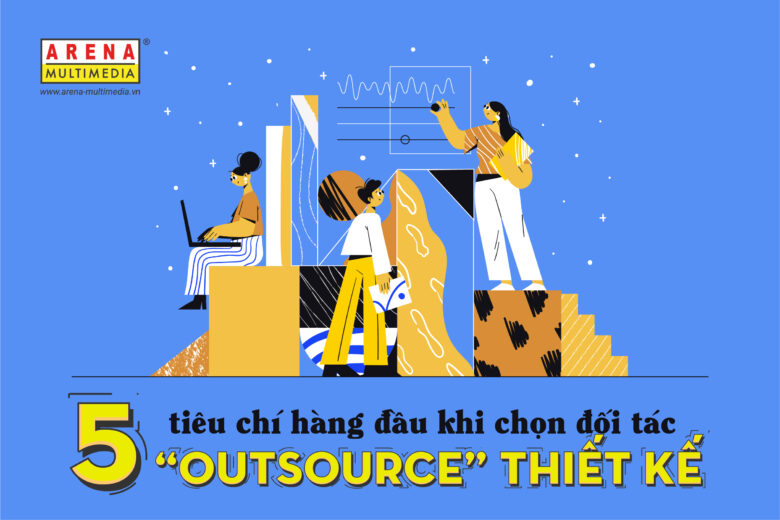 5 tiêu chí hàng đầu khi chọn đối tác “outsource” thiết kế