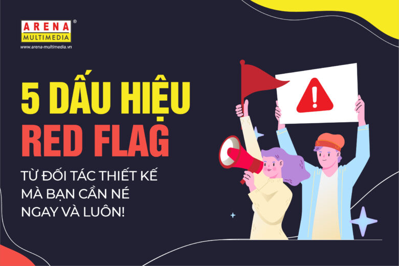 5 red flag từ đối tác thiết kế mà bạn cần né ngay và luôn!