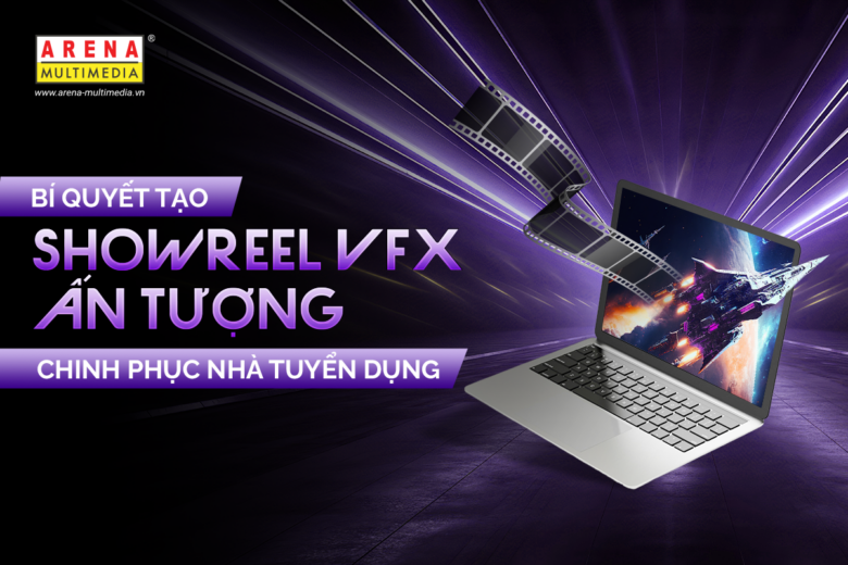 Bí quyết tạo showreel VFX ấn tượng chinh phục nhà tuyển dụng