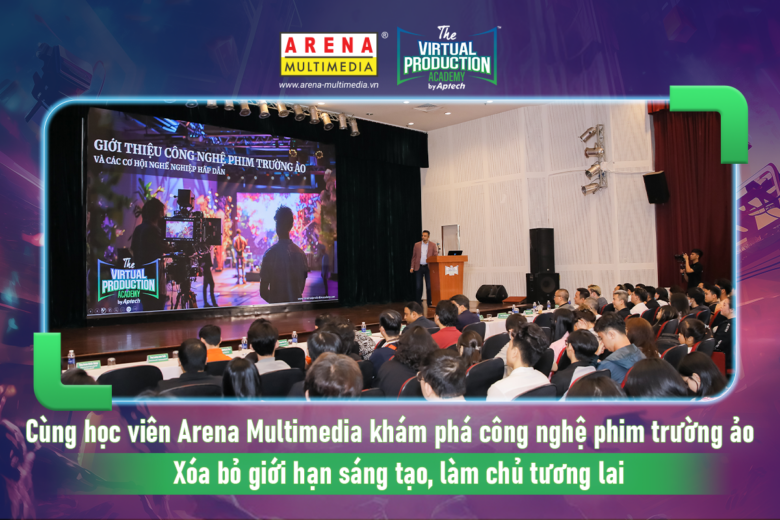 Cùng học viên Arena Multimedia khám phá công nghệ phim trường ảo: Xóa bỏ giới hạn sáng tạo, làm chủ tương lai