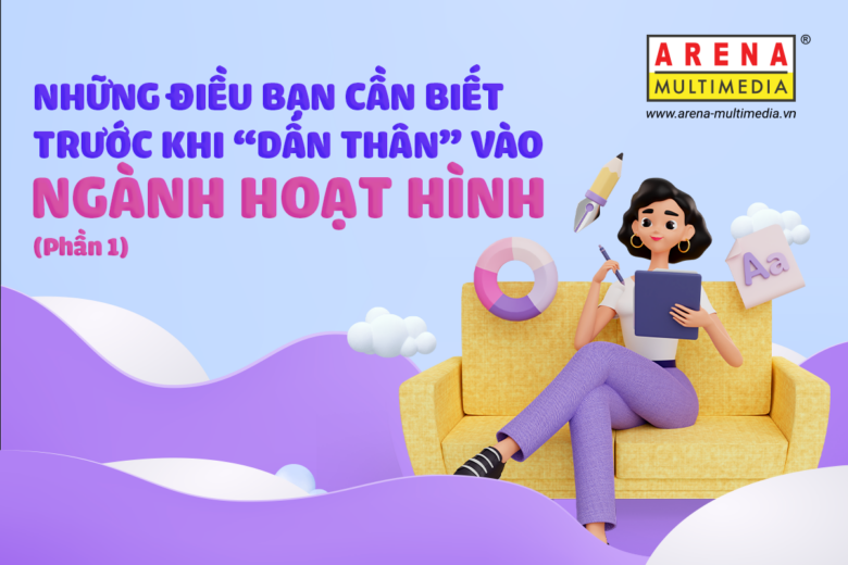 Những điều bạn cần biết trước khi “dấn thân” vào ngành hoạt hình (Phần 1)