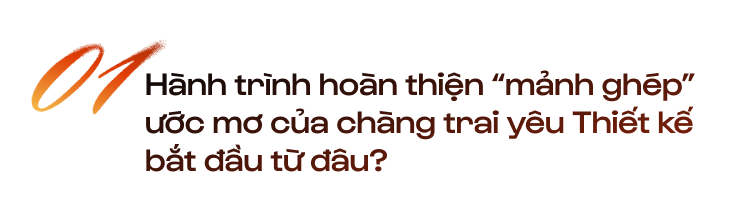 20 tuổi - 4 năm kinh nghiệm làm nghề - Câu chuyện của Designer trẻ Nguyễn Lương Anh Đức