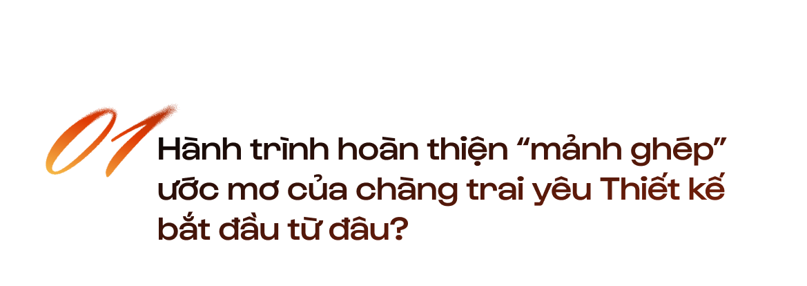 20 tuổi - 4 năm kinh nghiệm làm nghề - Câu chuyện của Designer trẻ Nguyễn Lương Anh Đức