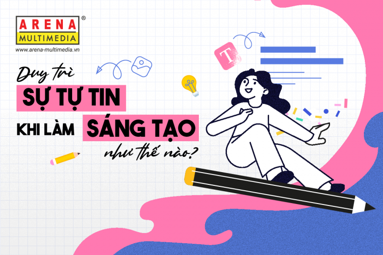 Duy trì sự tự tin khi làm sáng tạo như thế nào?