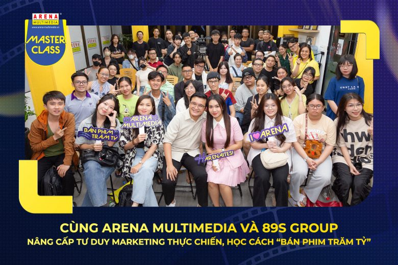 Cùng Arena Multimedia và 89s Group nâng cấp tư duy marketing thực chiến, học cách “bán phim trăm tỷ”
