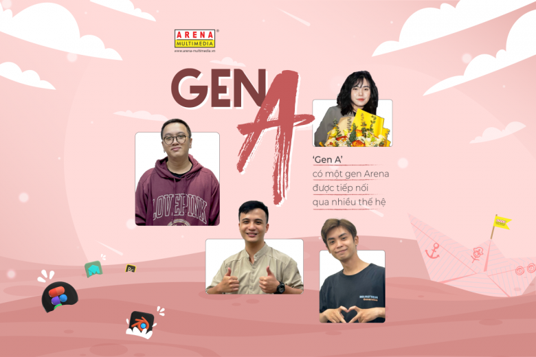 “GEN A” - Có một Gen Arena được tiếp nối qua nhiều thế hệ