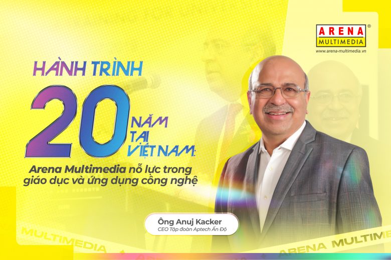 Hành trình 20 năm tại Việt Nam: Arena Multimedia nỗ lực trong giáo dục và ứng dụng công nghệ