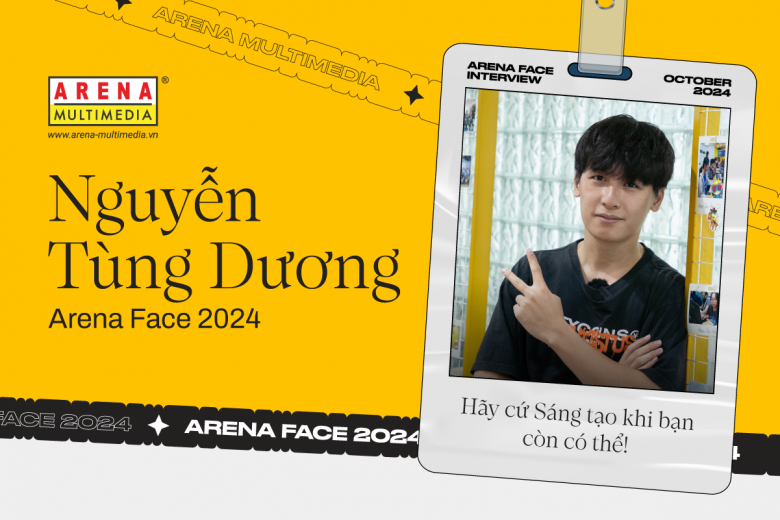 Arena Face 2024 - Nguyễn Tùng Dương: Hãy cứ Sáng tạo khi bạn còn có thể!