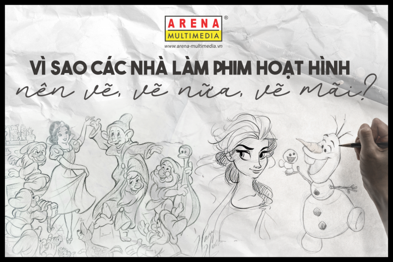 Vì sao các nhà làm phim hoạt hình nên vẽ, vẽ nữa, vẽ mãi?