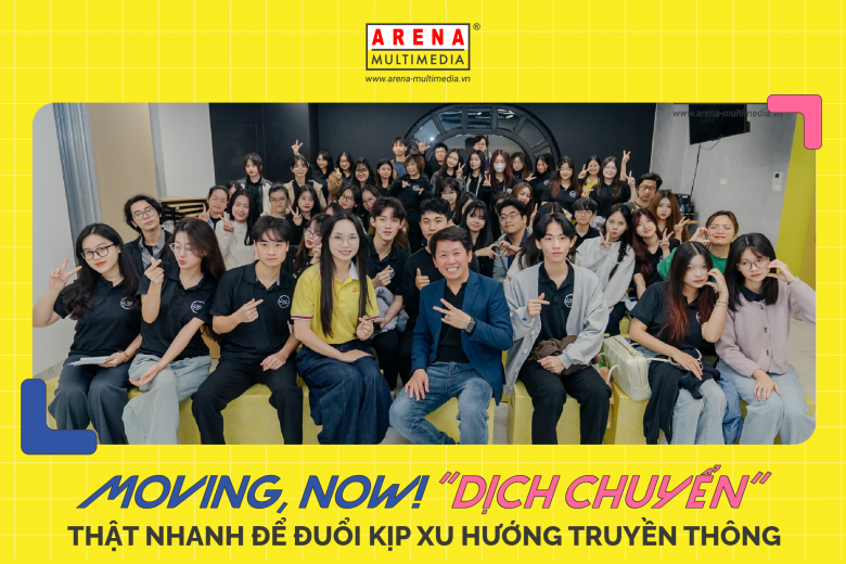 Moving, now! “Dịch chuyển” thật nhanh để đuổi kịp xu hướng truyền thông