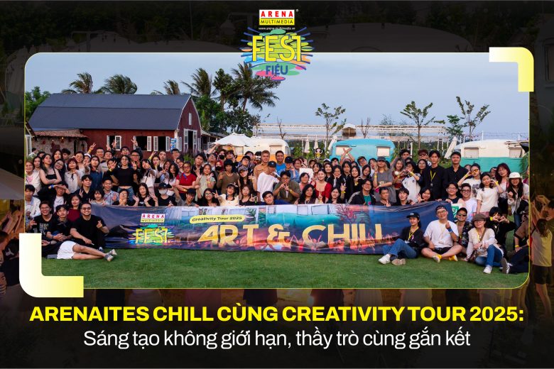 Arenaites chill cùng Creativity Tour 2025: Sáng tạo không giới hạn, thầy trò cùng gắn kết